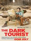 The Dark Tourist (eBook): Sightseeing in the world's most unlikely holiday destinations